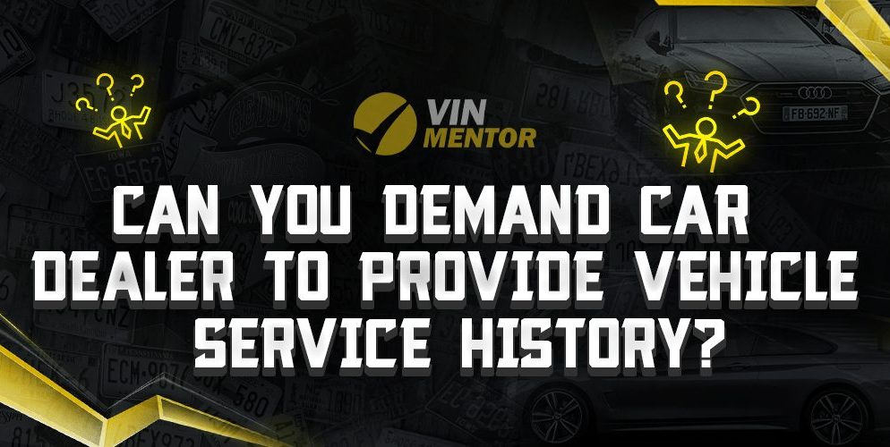 Can You Demand a Car Dealer to Provide Vehicle Service History?