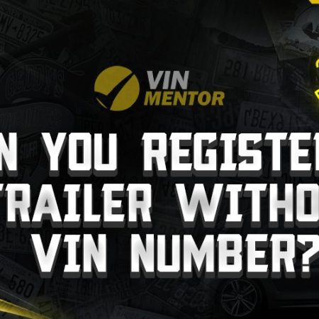Can You Register A Trailer Without VIN Number?