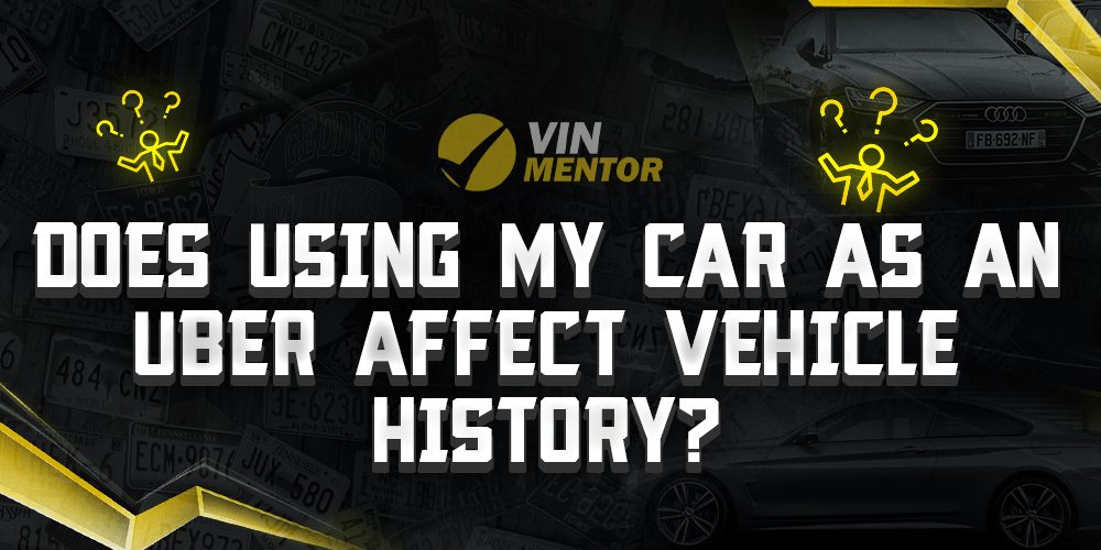 does-using-my-car-as-an-uber-affect-vehicle-history-vin-mentor