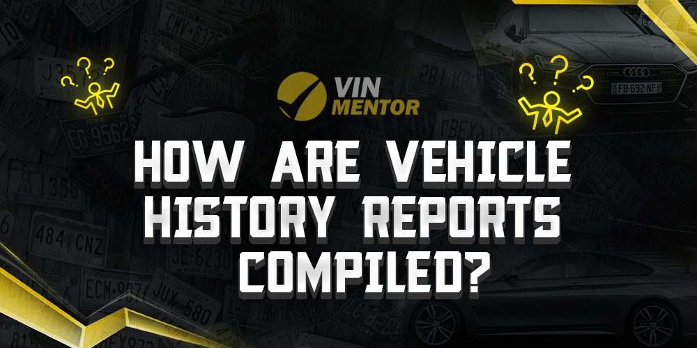 How Are Vehicle History Reports Compiled? VIN Mentor