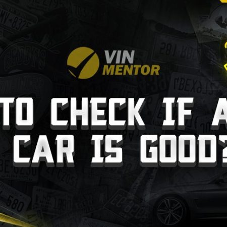 How To Check If A Used Car Is Good?