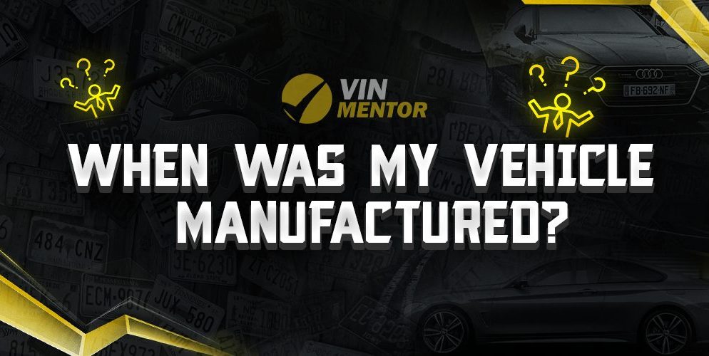 When Was My Vehicle Manufactured?