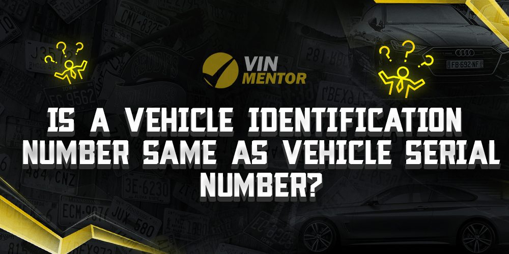 Is a Vehicle Identification Number Same as Vehicle Serial Number? VIN