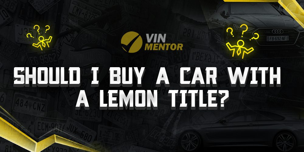 Should I Buy a Car With a Lemon Title? VIN Mentor