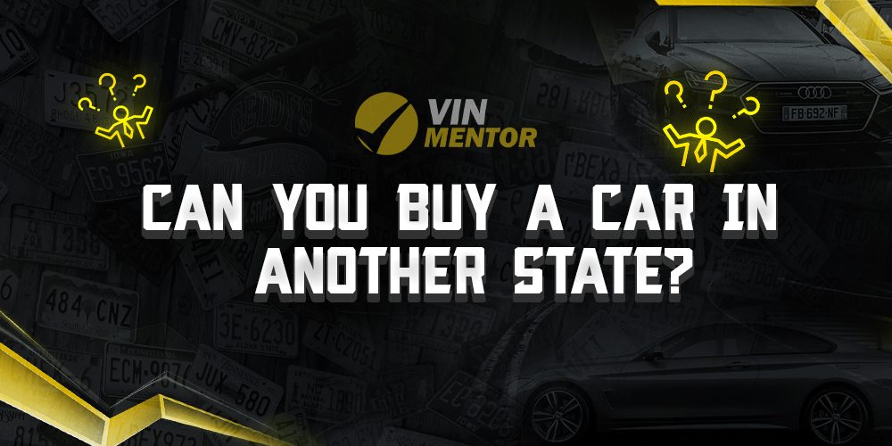 Can You Buy a Car In Another State? VIN Mentor