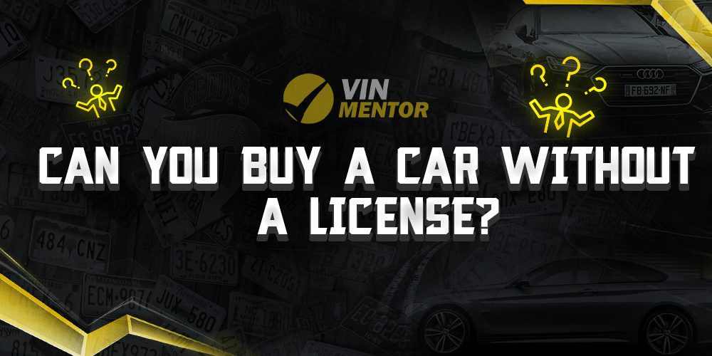 Can You Buy a Car Without a License? VIN Mentor