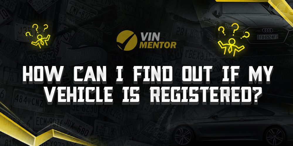 How Can I Find Out If My Vehicle Is Registered? VIN Mentor