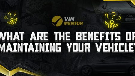 What Are The Benefits Of Maintaining Your Vehicle?