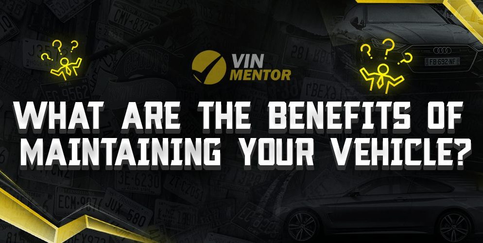 What Are The Benefits Of Maintaining Your Vehicle?