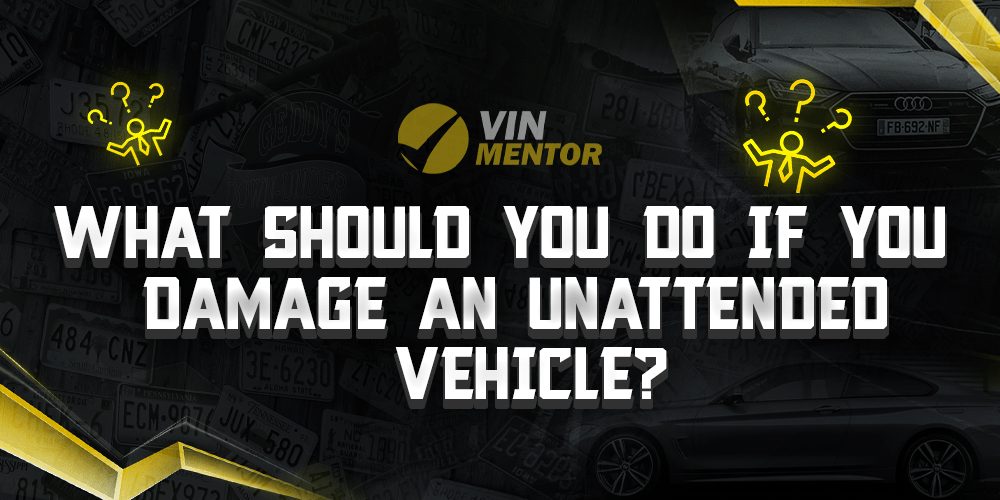 What Should You Do If You Damage An Unattended Vehicle? VIN Mentor